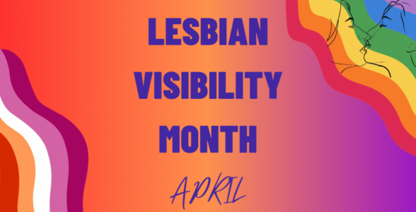 Lesbian visibility month.